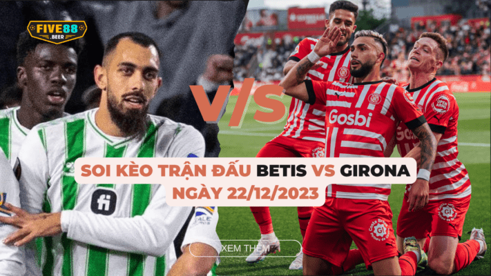 Five88 - Soi kèo trận đấu Betis vs Girona ngày 22/12/2023