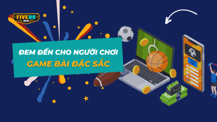 Five88 – Tự hào đem đến cho người chơi game bài đặc sắc