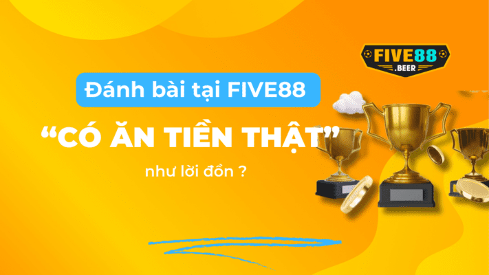 Đánh bài tại Five88 có ăn tiền thật