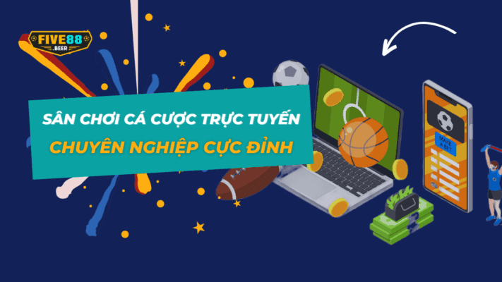 Five88 - Sân chơi cá cược trực tuyến chuyên nghiệp cực đỉnh