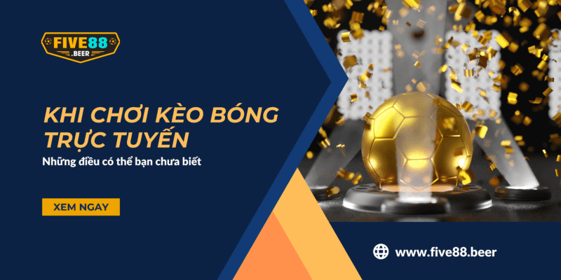 Chơi kèo bóng trực tuyến tại Five88