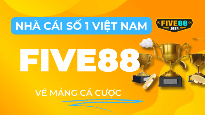 Five88 - Nhà cái cực đỉnh không làm người chơi thất vọng