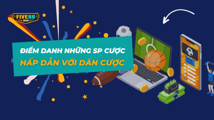 Five88 – Điểm danh những sản phẩm cược hấp dẫn với dân cược