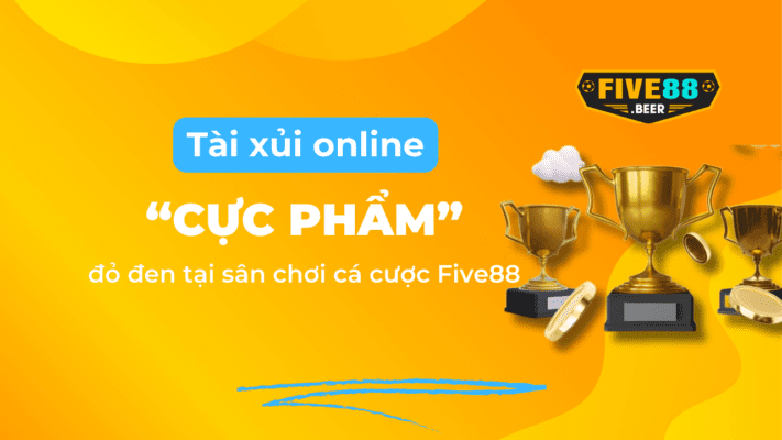 Tài xỉu online cực phẩm tại sân chơi cá cược Five88