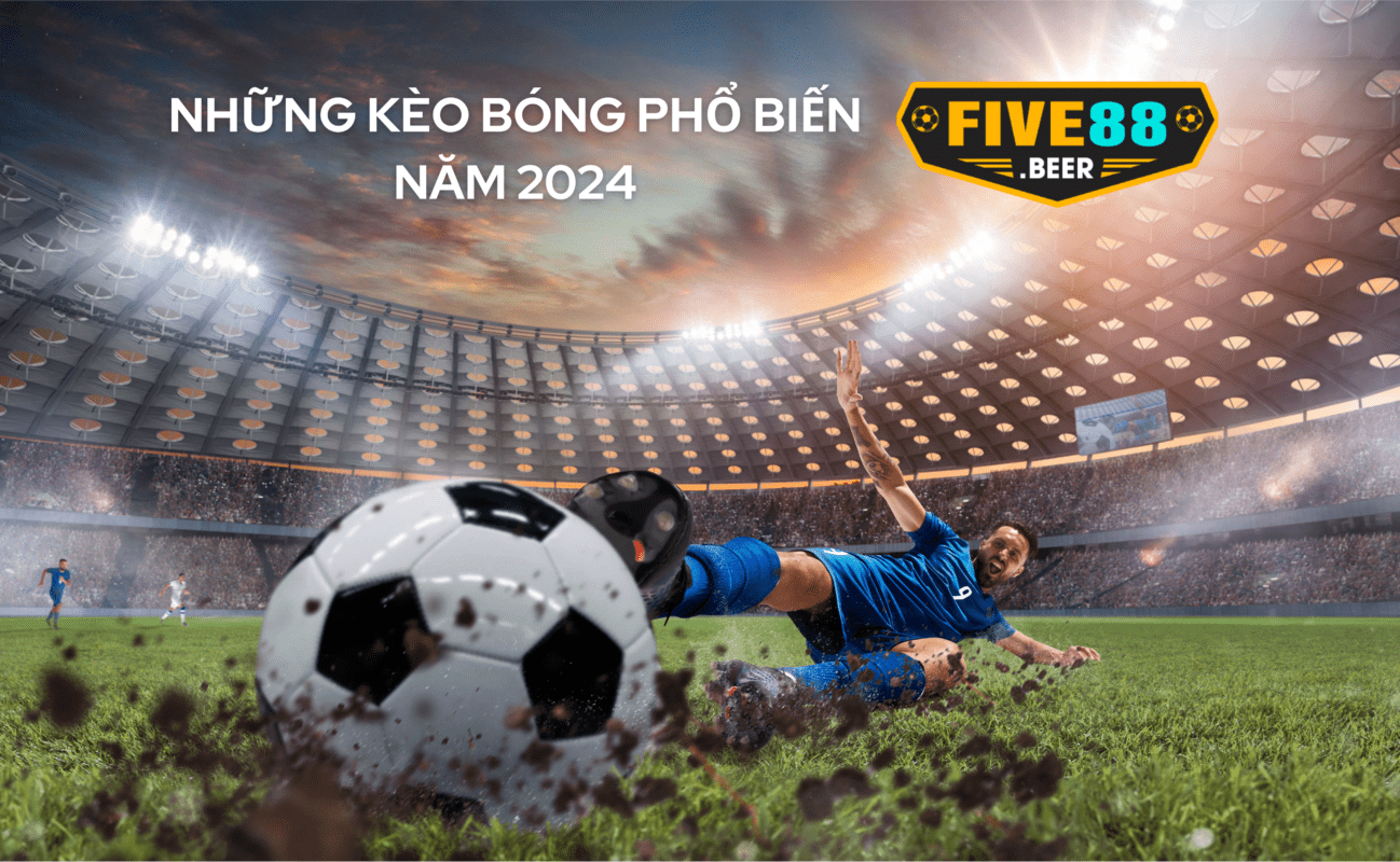 những kèo bóng phổ biến năm 2023 trên five88