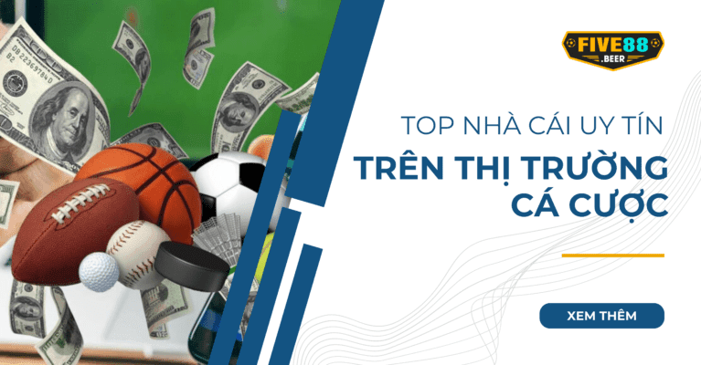 top nhà cái uy tín nhất trên thị trường cá cược tại five88