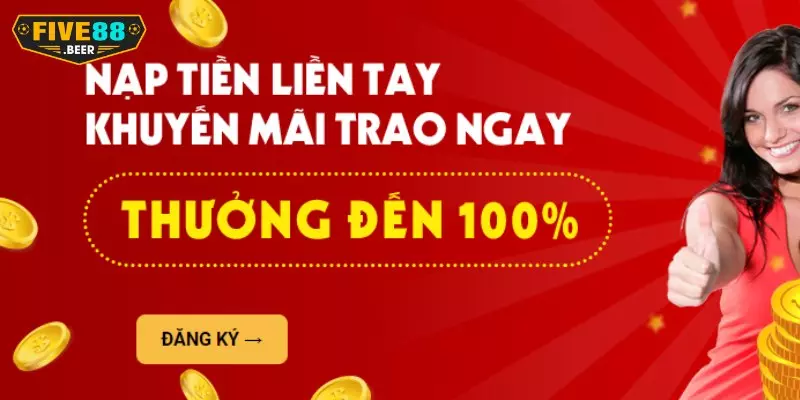 Five88 - Tặng thưởng hấp dẫn đến 100% ngay lần nạp đầu tiên