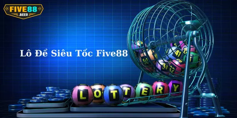 Lô đề siêu tốc Five88